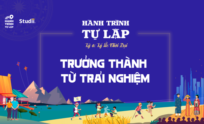 Hành Trình Tự Lập Kỳ 6 - Trưởng thành từ trải nghiệm